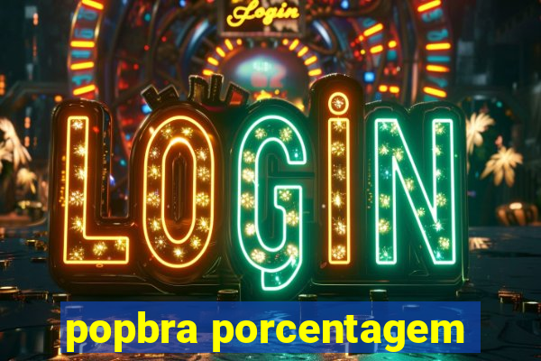 popbra porcentagem